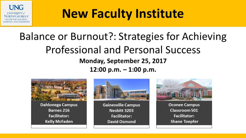 NFI workshop on balancing career and academic life for faculty. Offered on three locations: Dahlonega Campus in Barnes216, led by Kelly McFaden, Gainesville Campus in Nesbitt 3203, led by David Osmond, Oconee Campus in Classroom 501, led by Shane Toepfer.
