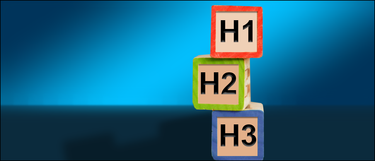 Wooden blocks stacked with H1, H2, H3 text