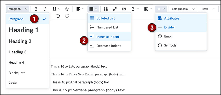 Use D2L Brightspace Editor to 1) add headings, 2) lists and indents, and 3) divider menus. Four lines of 16px text, each with a different font.