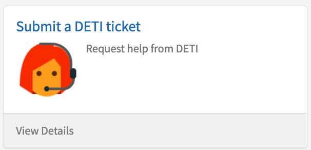 Submit a DETI ticket. Request help from DETI.